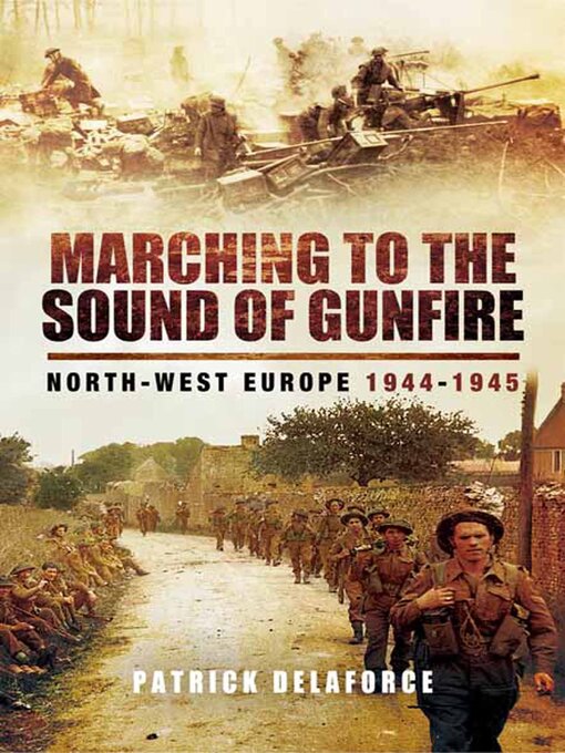 Title details for Marching to the Sound of Gunfire by Patrick Delaforce - Available